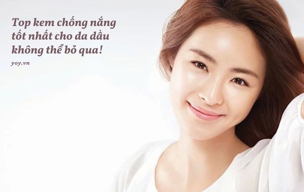 Review Kem Chống Nắng Cho Da Dầu, Hỗn Hợp Thiên Dầu Tốt Nhất Hiện Nay
